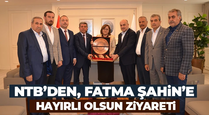 NTB’den Şahin’e Hayırlı Olsun Ziyareti