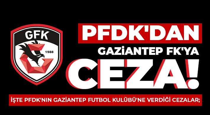PFDK'dan Gaziantep FK'ya Ceza!