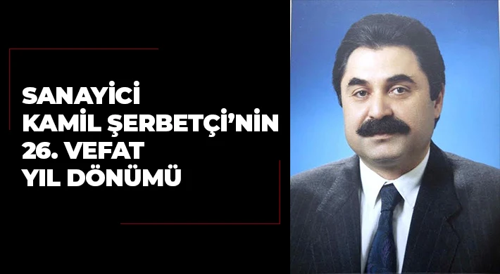 Sanayici Kamil Şerbetçi’nin 26. Vefat Yıl Dönümü
