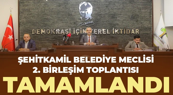 Şehitkamil Belediye Meclisi 2. Birleşim Toplantısı tamamlandı