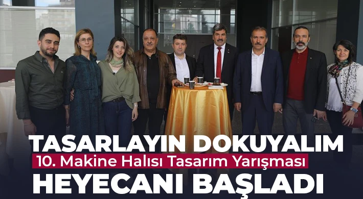 Tasarlayın Dokuyalım 10. Makine Halısı Tasarım Yarışması heyecanı başladı