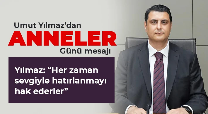 Yılmaz: Her zaman sevgiyle hatırlanmayı hak ederler