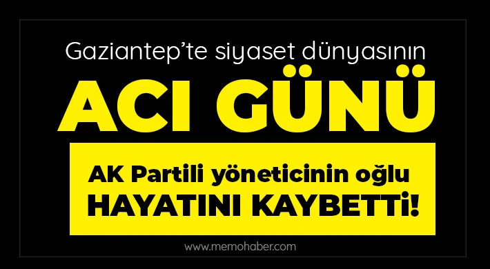 AK Partili yöneticinin oğlu hayatını kaybetti