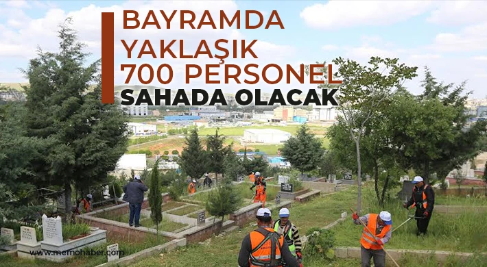 Bayramda yaklaşık 700 personel sahada olacak