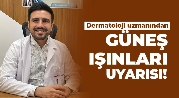 Dermatoloji uzmanından güneş ışınları uyarısı