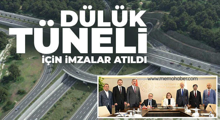 Dülük Tüneli için imzalar atıldı