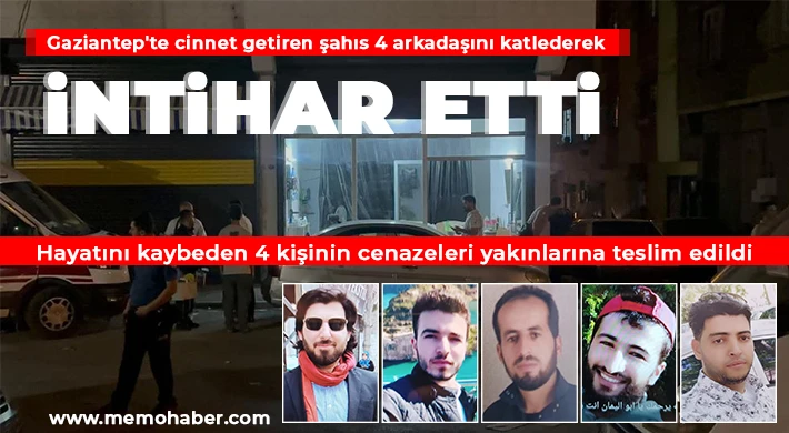 Gaziantep'te cinnet getiren şahıs 4 arkadaşını katlederek intihar etti