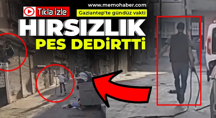 Gaziantep'te gündüz vakti hırsızlık pes dedirtti