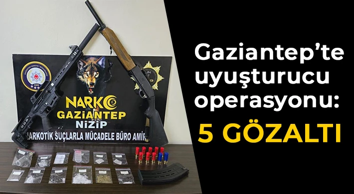 Gaziantep’te uyuşturucu operasyonu: 5 gözaltı