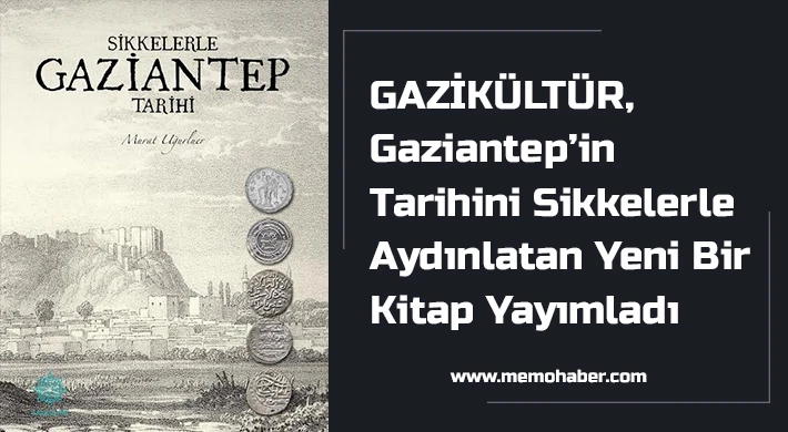 GAZİKÜLTÜR, Gaziantep’in Tarihini Sikkelerle Aydınlatan Yeni Bir Kitap Yayımladı
