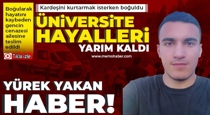 Kardeşini kurtarmak isterken boğuldu, üniversite hayalleri yarım kaldı