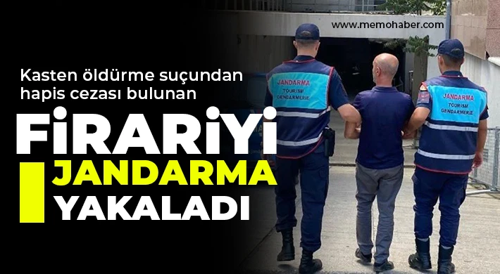 Kasten öldürme suçundan hapis cezası bulunan firariyi jandarma yakaladı