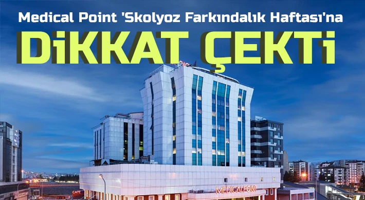 Medical Point 'Skolyoz Farkındalık Haftası'na dikkat çekti