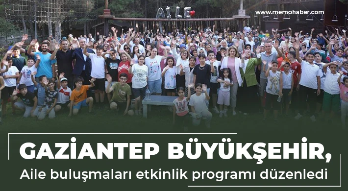 Gaziantep Büyükşehir, aile buluşmaları etkinlik programı düzenledi
