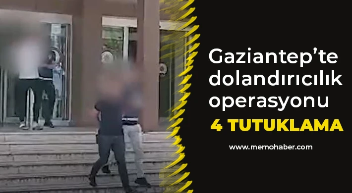 Gaziantep merkezli 3 ilde dolandırıcılık operasyonu: 4 kişi tutuklandı