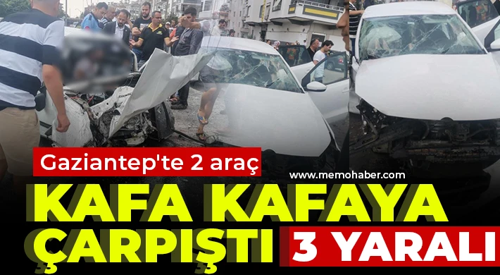 Gaziantep'te 2 araç kafa kafaya çarpıştı: 3 yaralı