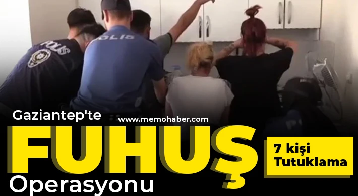 Gaziantep'te fuhuş operasyonu: 7 tutuklama