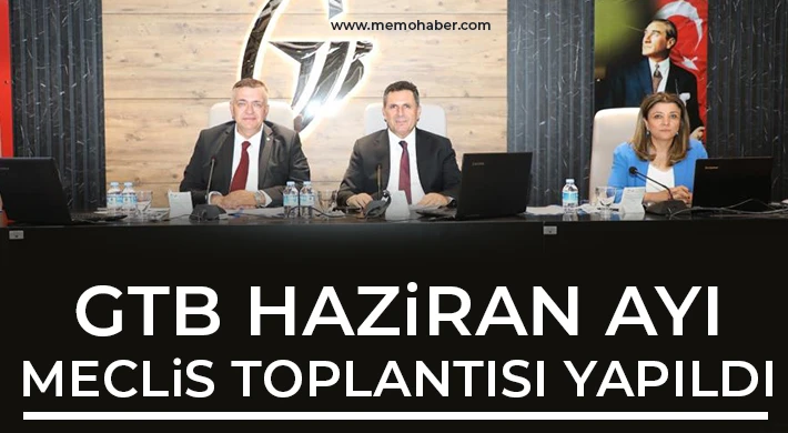 GTB haziran ayı meclis toplantısı yapıldı