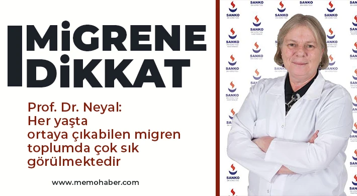 Prof. Dr. Neyal: Her yaşta ortaya çıkabilen migren toplumda çok sık görülmektedir