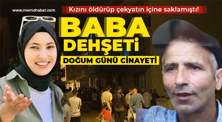 Baba dehşeti! Kızını doğum gününe gitmek istediği için öldürmüş