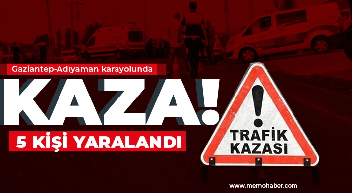 Gaziantep Adıyaman karayolunda feci kaza!