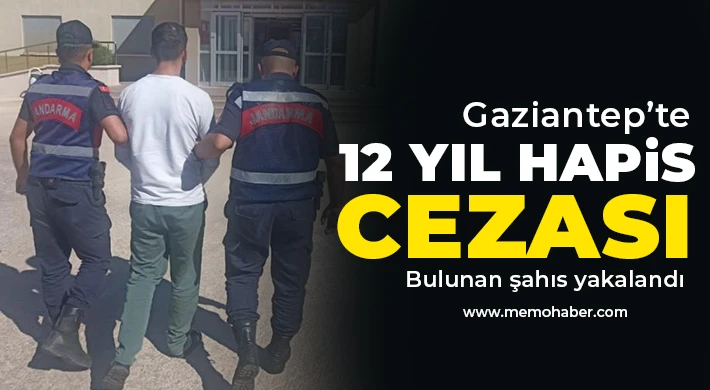 Gaziantep’te 12 yıl hapis cezası bulunan şahıs yakalandı