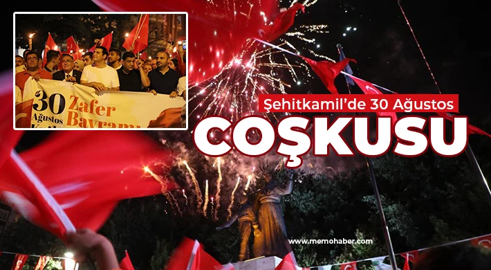 Şehitkamil’de 30 Ağustos coşkusu