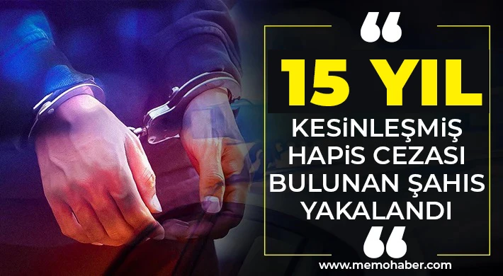 Yağma suçunda 15 yıl kesinleşmiş cezası bulunan şahıs yakalandı