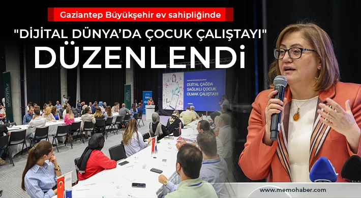 Gaziantep Büyükşehir ev sahipliğinde "Dijital Dünya’da Çocuk Çalıştayı" düzenlendi