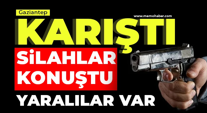 Gaziantep karıştı! Silahlar konuştu
