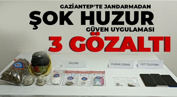 Gaziantep'te jandarmadan şok huzur güven uygulaması: 3 gözaltı