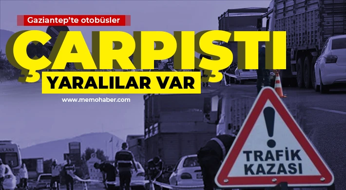 Gaziantep'te otobüsler çarpıştı! Yaralılar var