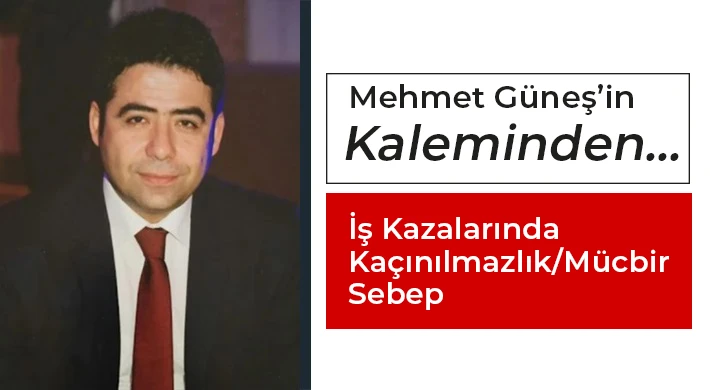 İş Kazalarında Kaçınılmazlık/Mücbir Sebep