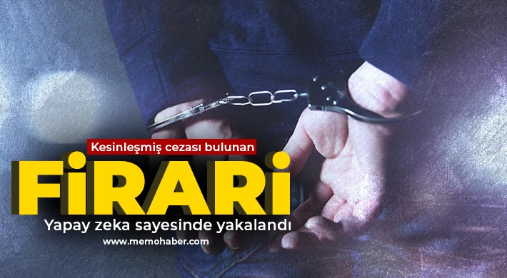 Kesinleşmiş cezası bulunan firari yapay zeka sayesinde yakalandı