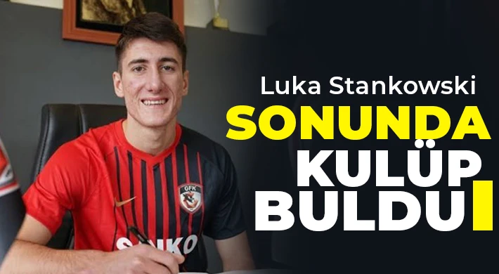 Luka Stankowski sonunda kulüp buldu
