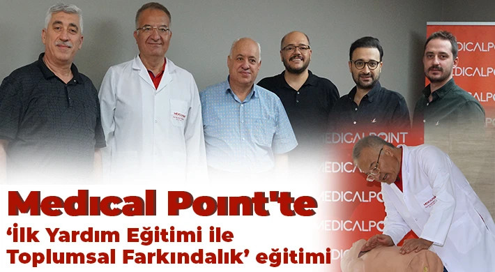 Medıcal Poınt'te 'İlk Yardım Eğitimi ile Toplumsal Farkındalık' eğitimi