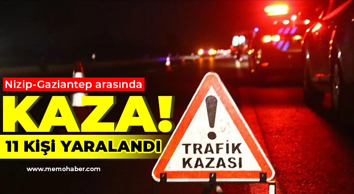 Nizip-Gaziantep arasında kaza: 11 kişi yaralandı