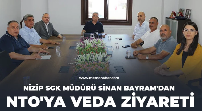 Nizip SGK Müdürü Sinan Bayram'dan NTO'ya Veda Ziyareti