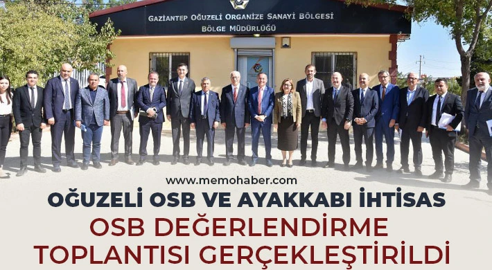Oğuzeli OSB ve Ayakkabı İhtisas OSB değerlendirme toplantısı gerçekleştirildi