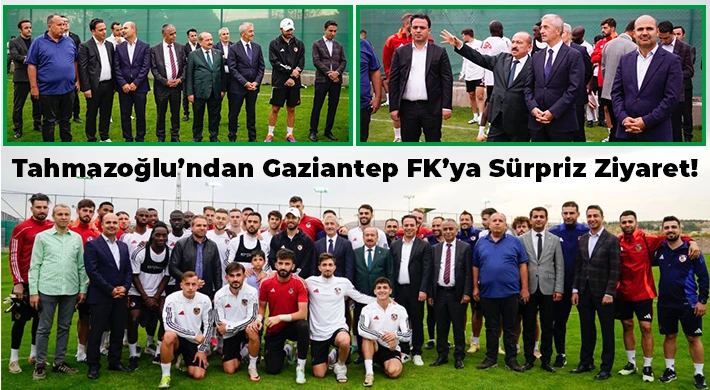 Tahmazoğlu’ndan Gaziantep FK'ya sürpriz Ziyaret