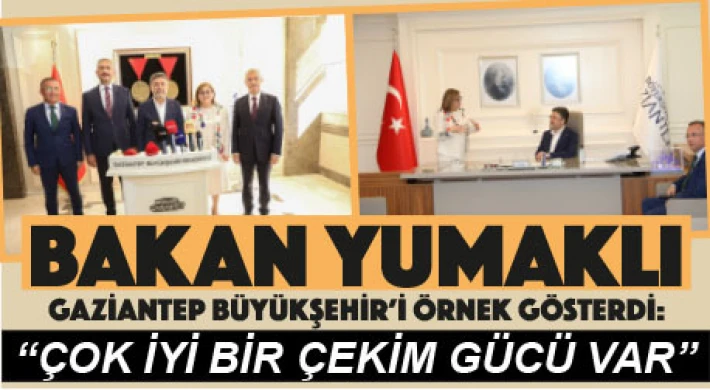 Yumaklı "Gaziantep'in Çekim gücü var"