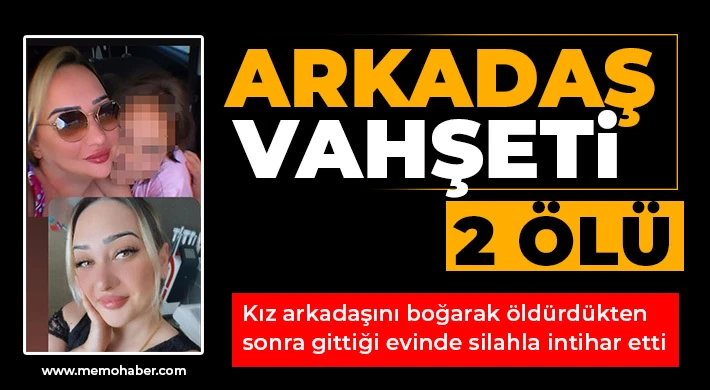 Arkadaş vahşeti: 2 ölü