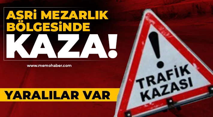Asri Mezarlık bölgesinde kaza! Yaralılar var