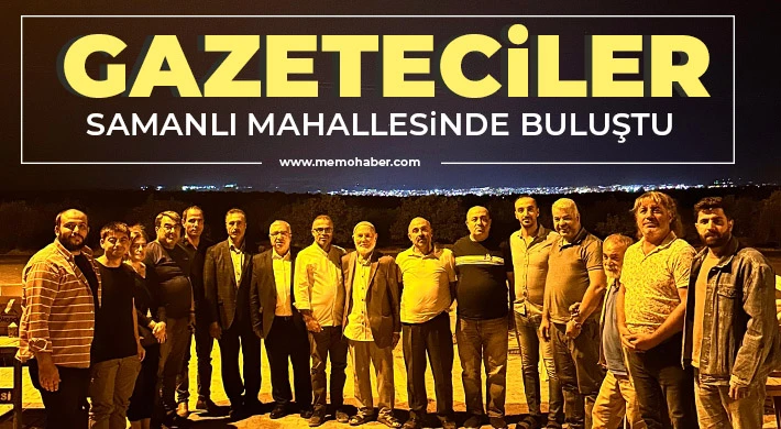Gazeteciler Samanlı Mahallesinde Buluştu