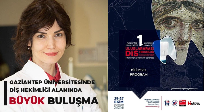 Gaziantep Üniversitesinde diş hekimliği alanında büyük buluşma