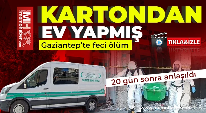 Gaziantep’te acı ölüm! 20 gün sonra anlaşıldı