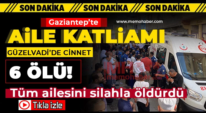 Gaziantep’te aile katliamı! Tüm ailesini silahla öldürdü