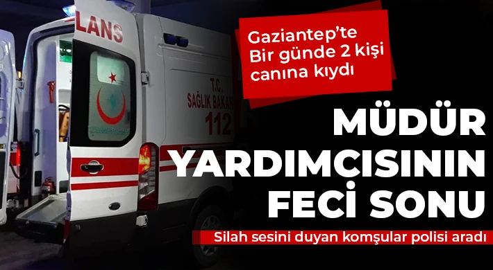 Gaziantep'te bir günde 2 kişi canına kıydı!
