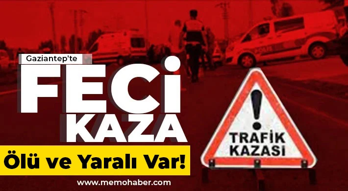 Gaziantep'te kaza! Ölü ve yaralılar var