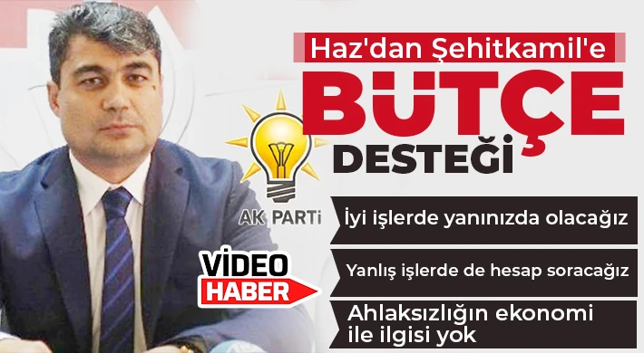 Haz'dan Şehitkamil'e bütçe desteği 